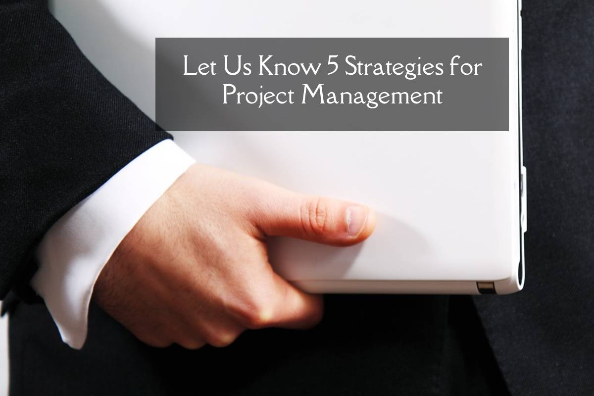 Let Us Know 5 Strategies for Project Management