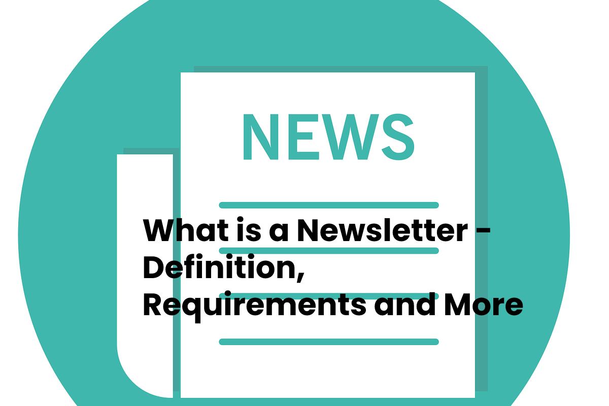 What is a Newsletter - Definition, Requirements and More - 2021