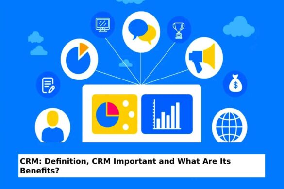 CRM: Definition, CRM Important and What Are Its Benefits | 2021