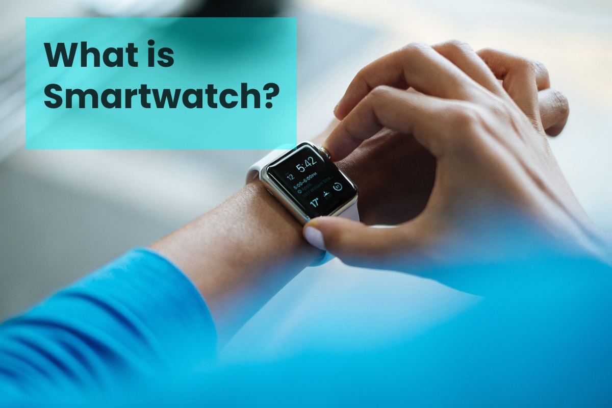 What is Smartwatch? – Features, Characteristic, and more - 2021