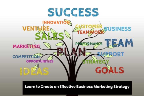 Learn to Create an Effective Business Marketing Strategy | 2021