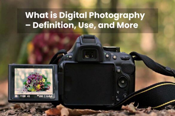 What is Digital Photography – Definition, Use, and More - 2021
