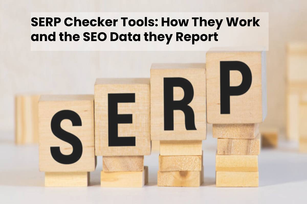 SERP Checker Tools: How They Work and the SEO Data they Report-2021