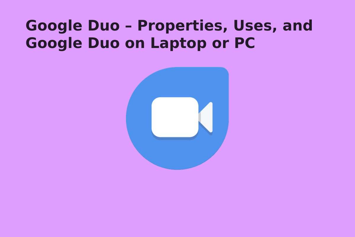 Google Duo – Properties, Uses, and Google Duo on Laptop or PC