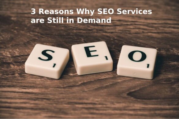 3 Reasons Why SEO Services are Still in Demand - The Marketing Info