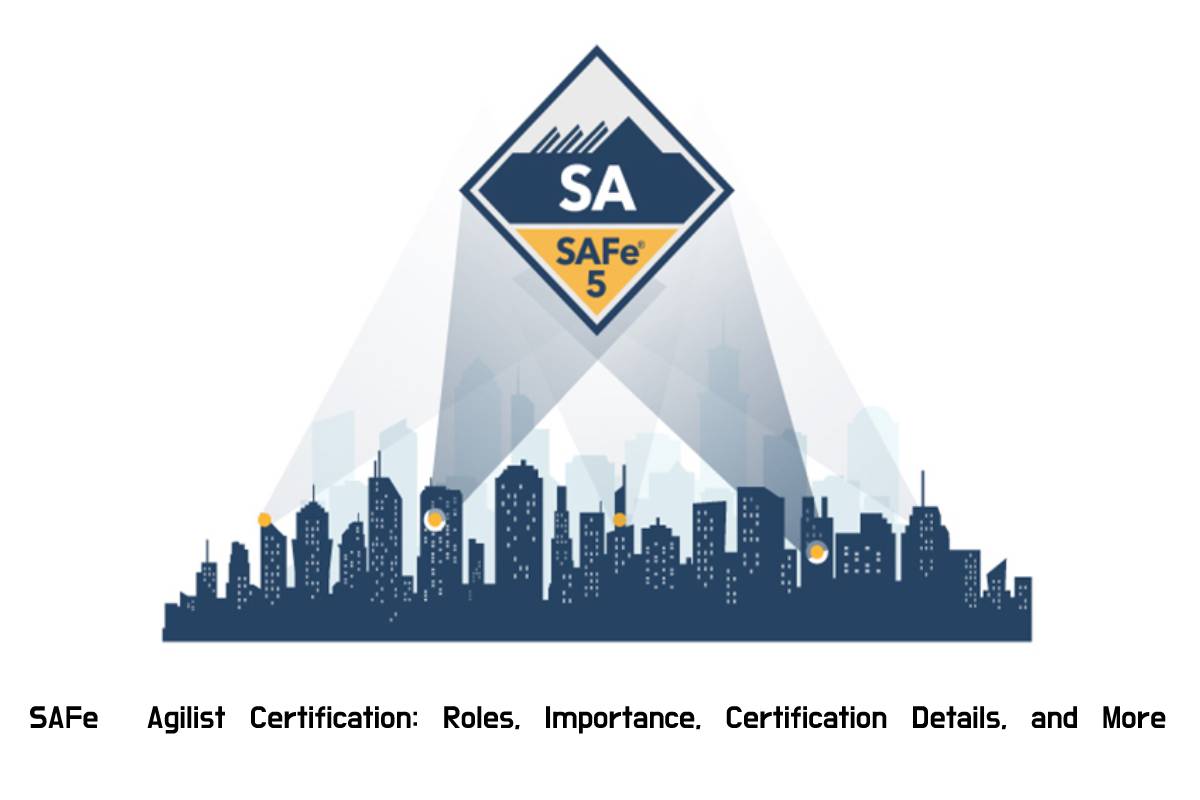 SAFe® Agilist Certification: Roles, Importance, Certification Details, and More