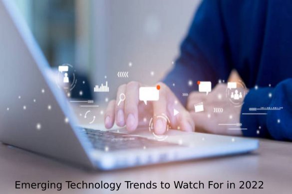 Emerging Technology Trends to Watch For in 2022