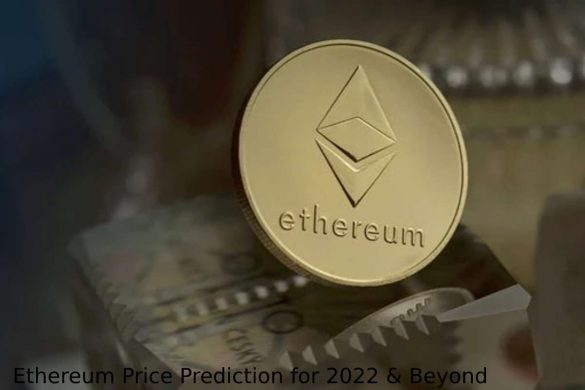 Ethereum Price Prediction for 2022 & Beyond