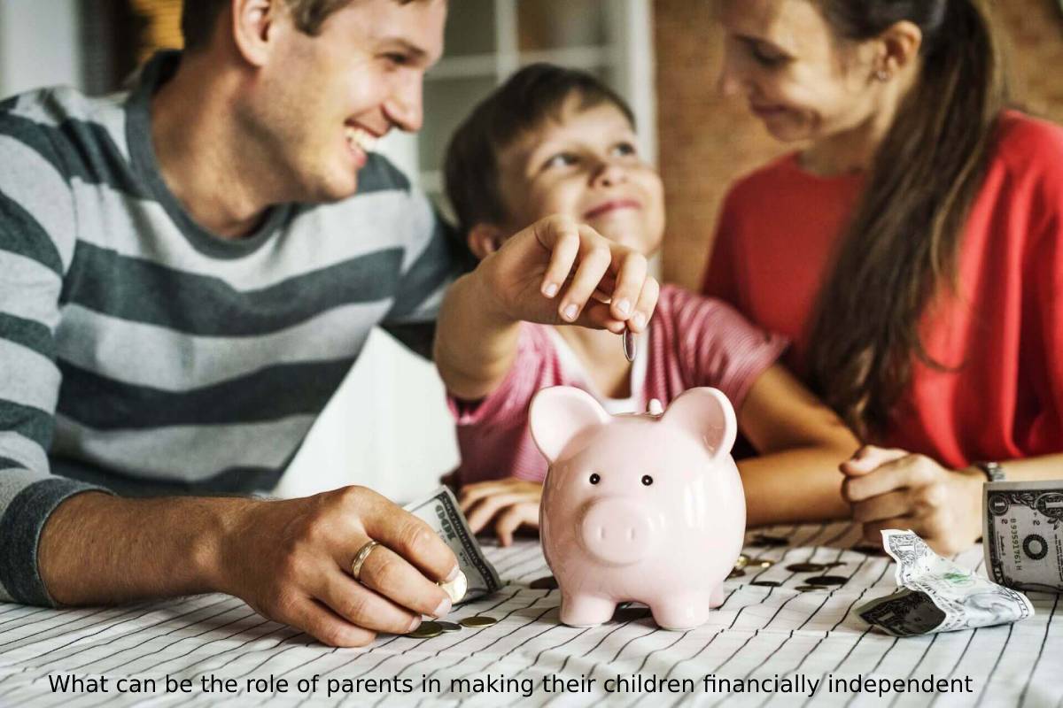 What can be the role of parents in making their children financially independent (1)