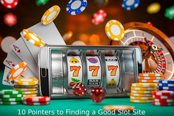 10 Pointers to Finding a Good Slot Site