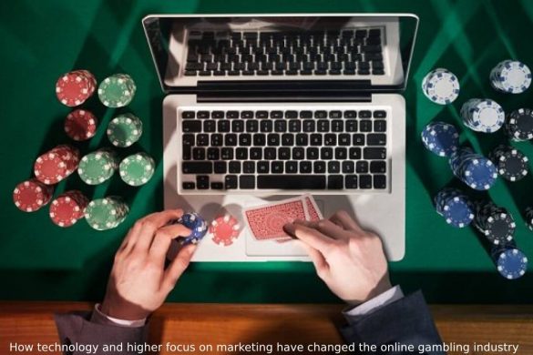 How technology and higher focus on marketing have changed the online gambling industry (1)