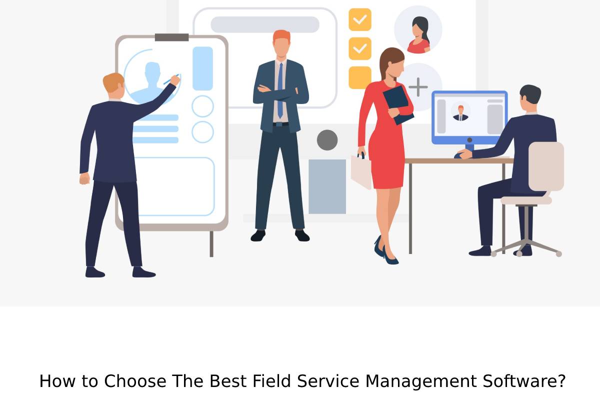 How to Choose The Best Field Service Management Software?