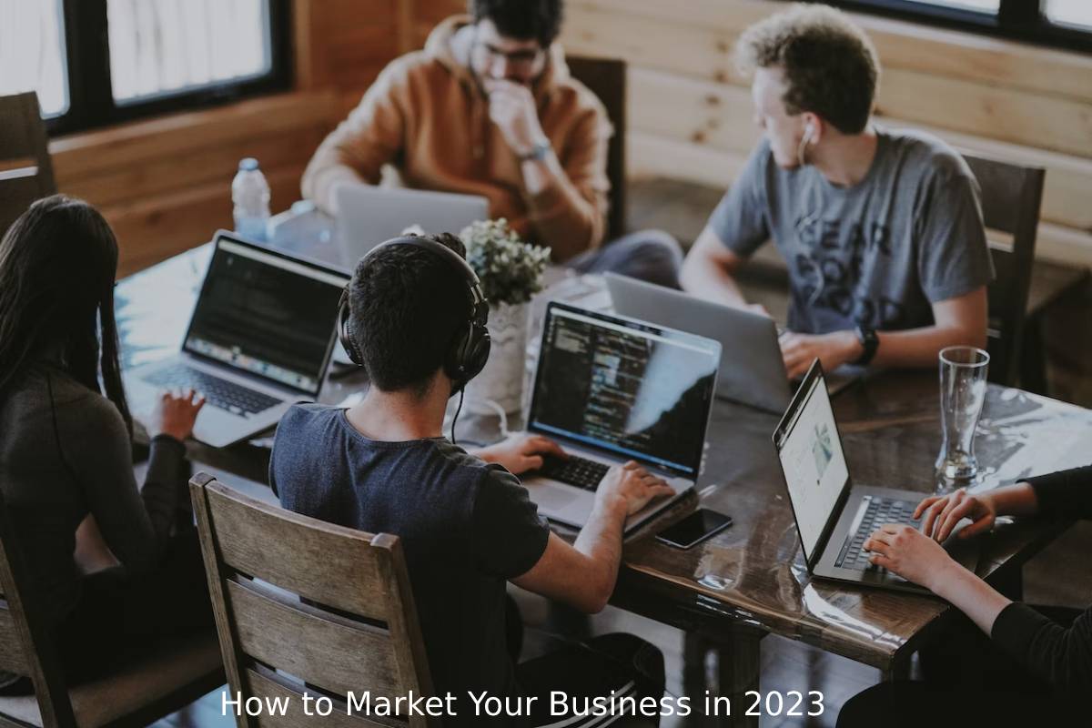 How to Market Your Business in 2023