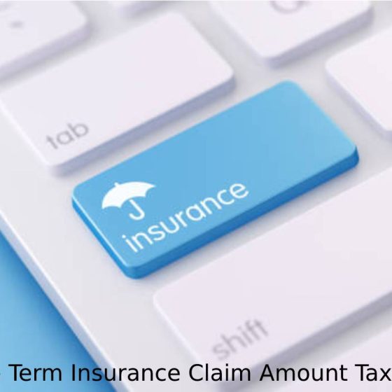 Is The Term Insurance Claim Amount Taxable?