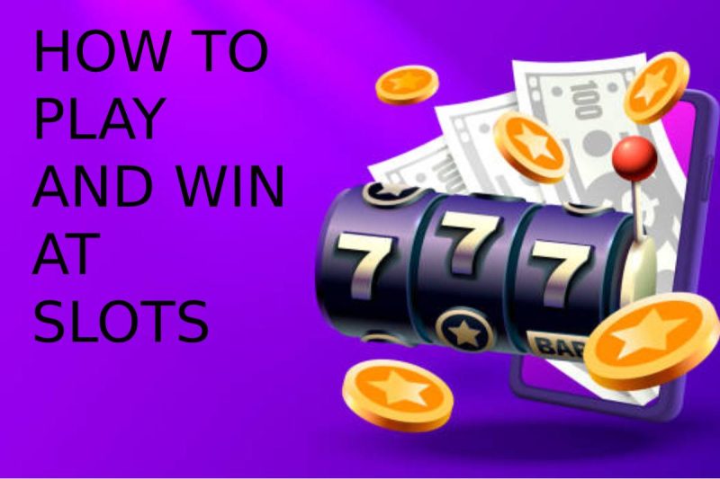 HOW TO PLAY AND WIN AT SLOTS