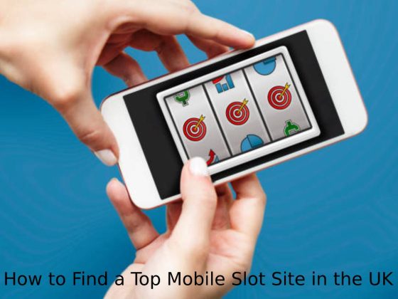 How to Find a Top Mobile Slot Site in the UK