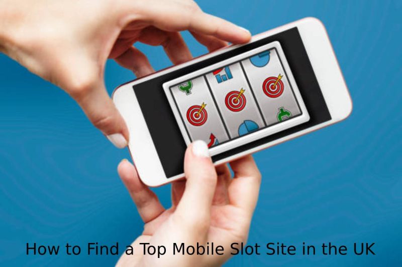 How to Find a Top Mobile Slot Site in the UK