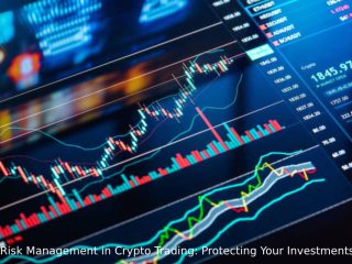 Risk Management in Crypto Trading: Protecting Your Investments