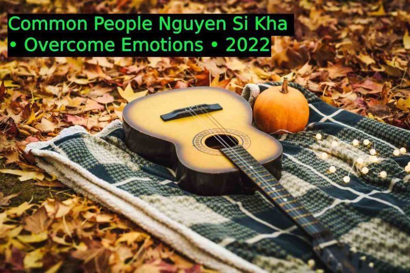 Common People Nguyen Si Kha • Overcome Emotions • 2022