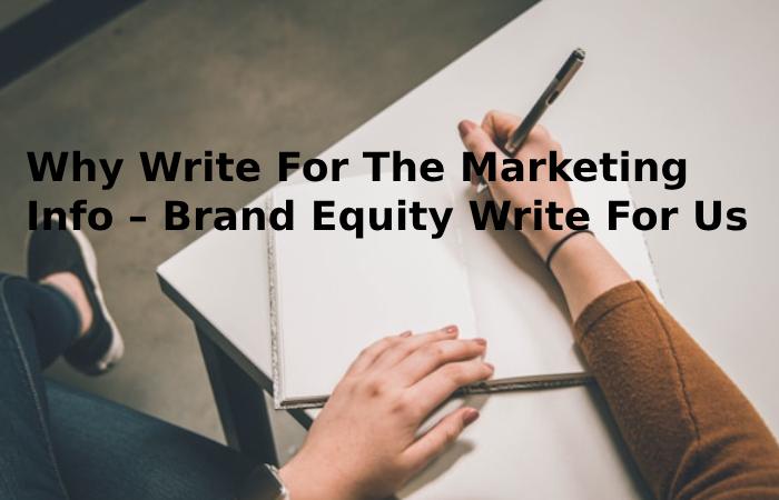 Why Write For The Marketing Info – Brand Equity Write For Us