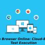 Web Browser Online:Cloud-Based Test Execution