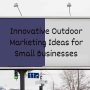 Innovative Outdoor Marketing Ideas for Small Businesses