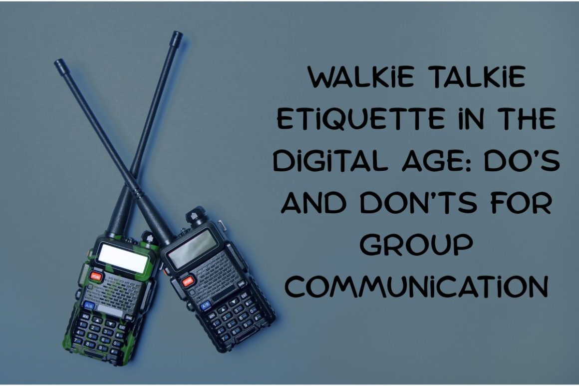 Walkie Talkie Etiquette in the Digital Age: Do’s and Don’ts for Group Communication