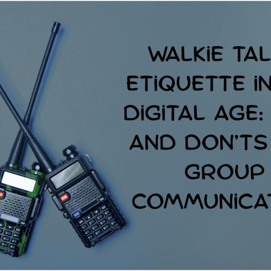 Walkie Talkie Etiquette in the Digital Age: Do’s and Don’ts for Group Communication