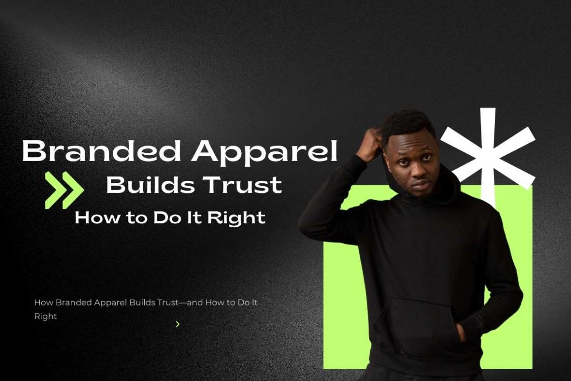 How Branded Apparel Builds Trust—and How to Do It Right